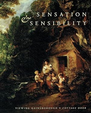 Image du vendeur pour Sensation & sensibility : viewing Gainsborough s Cottage Door ; (. accompanies the exhibition . co-organized by the Yale Center for British Art (YCBA) . Exhibition dates: at the YCBA from 6 October to 31 December 2005 and at the Huntington from 11 February to 14 May 2006). mis en vente par Antiquariat Bernhardt
