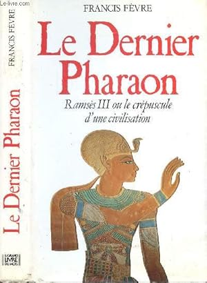 Seller image for LE DERNIER PHARAON - RAMSES III OU LE CREPUSCULE D'UNE CIVILISATION for sale by Le-Livre