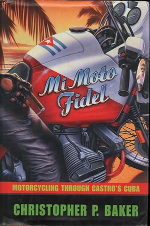 Seller image for Mi Moto Fidel: Motorcycling Through Castro's Cuba for sale by Mr Pickwick's Fine Old Books