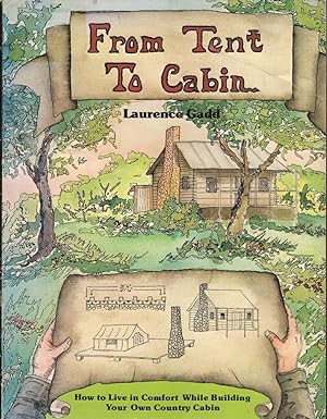 Seller image for From Tent to Cabin: How to Live in Comfort While Building Your Own Country Cabin for sale by Mr Pickwick's Fine Old Books