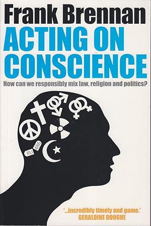 Seller image for Acting on Conscience: How Can We Responsibly Mix Law, Religion and Politics? for sale by Mr Pickwick's Fine Old Books
