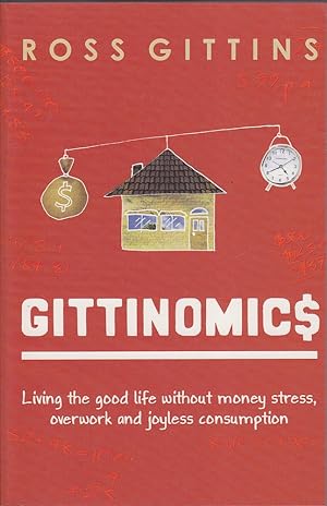 Seller image for Gittinomics: Living the Good Life Without Money Stress, Overwork and Joyless Consumption for sale by Mr Pickwick's Fine Old Books