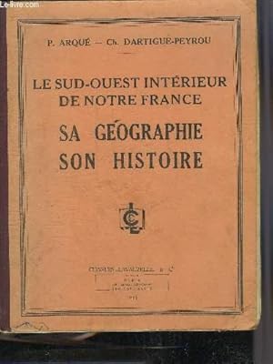 Seller image for LE SUD OUEST INTERIEUR DE NOTRE FRANCE SA GEOGRAPHIE SON HISTOIRE. for sale by Le-Livre