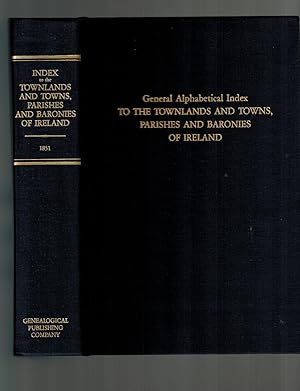 General Alphabetical Index to the Townlands and Towns, Parishes and Baronies of Ireland: Based on...