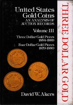 Seller image for United States Gold Coins, an Analysis of Auction Records, Volume III, Three Dollar Gold Pieces 1854-1889 and Four Dollar Gold Pieces 1879-1880 for sale by Charles Davis