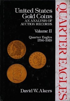 Image du vendeur pour United States Gold Coins, an Analysis of Auction Records, Volume II, Quarter Eagles, 1796 - 1929. mis en vente par Charles Davis