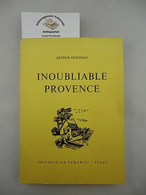 Inoubliable Provence. Comprenant 8 illustrations hors-texte de l'auteur.