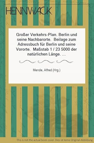 Großer Verkehrs-Plan. Berlin und seine Nachbarorte. Beilage zum Adressbuch für Berlin und seine V...