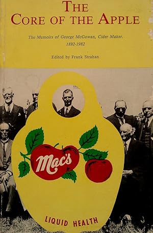 The Core of the Apple: The Memoirs of George McGowan, Cider Maker. 1892-1982