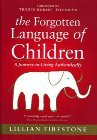 Seller image for THE FORGOTTEN LANGUAGE OF CHILDREN.: A Journey in Living Authentically for sale by By The Way Books
