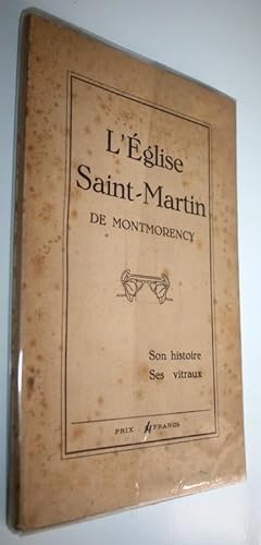 L'Eglise Saint-Martin de Montmorency. Son histoire, ses vitraux.