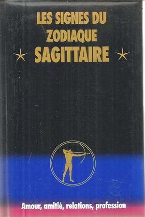 Les signes du Zodiaque - Sagittaire - amour, amitié, relations, profession