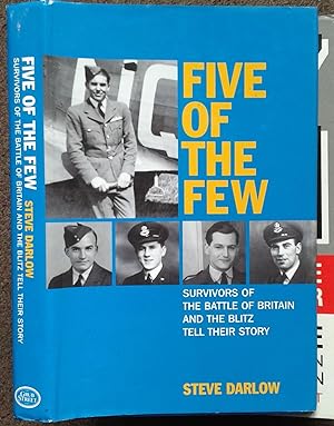 Seller image for FIVE OF THE FEW. SURVIVORS OF THE BATTLE OF BRITAIN AND THE BLITZ TELL THEIR STORY. for sale by Graham York Rare Books ABA ILAB
