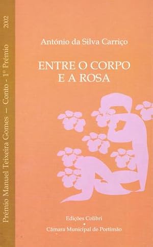 Seller image for Entre o corpo e a rosaprmio manuel texeira gomes 2002 (conto - 1. prmio) for sale by Imosver