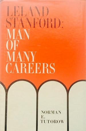 Leland Stanford : Man of Many Careers