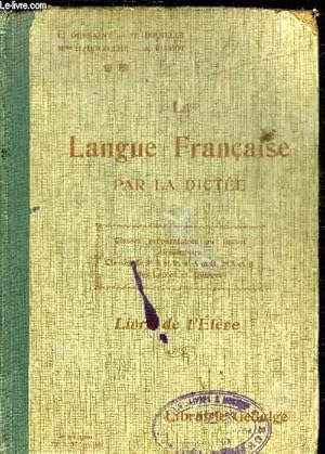 Seller image for LA LANGUE FRANCAISE PAR LA DICTEE - LIVRE DE L'ELEVE - classes preparatoire au brevet lmentaire classes de 5e A et B, 3e A et B des lyces et collges for sale by Le-Livre