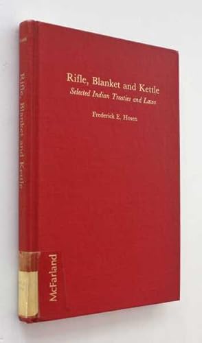 Rifle, Blanket and Kettle: Selected Indian Treaties and Laws