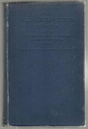 Village Labourer; 1760-1832; A Study in the Government of England Before the Reform Bill