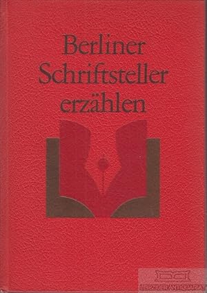 Bild des Verkufers fr Berliner Schriftsteller erzhlen Herausgegeben vom Vorstand des Bezirksverbandes Berlin des Schriftstellerverbandes der DDR zum Verkauf von Leipziger Antiquariat