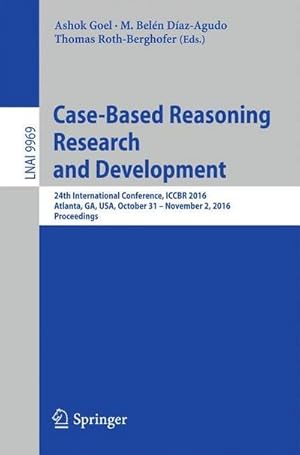 Bild des Verkufers fr Case-Based Reasoning Research and Development : 24th International Conference, ICCBR 2016, Atlanta, GA, USA, October 31 - November 2, 2016, Proceedings zum Verkauf von AHA-BUCH GmbH