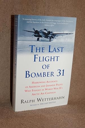 Seller image for The Last Flight of Bomber 31; Harrowing Accounts of American and Japanese Pilots Who Fought in World War II's Arctic Air Campaign for sale by Books by White/Walnut Valley Books