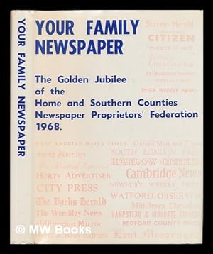 Seller image for Your Family Newspaper : Golden Jubilee of the Home and Southern Counties Newspaper Proprietors' Federation, 1968 / Compiled by H. R. Pratt Boorman for sale by MW Books