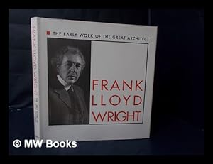 Seller image for Frank Lloyd Wright : the Early Work of the Great Architect As Originally Published in Seven Special Issues of the Dutch Art Magazine Wendingen, 1925, Featuring Essays by Frank Lloyd Wright, H. Th. Wijdeveld, Lewis Mumford, Erich Mendelsohn & C. for sale by MW Books