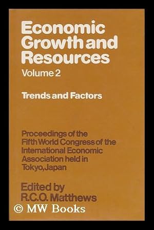 Seller image for Economic Growth and Resources : Proceedings of the Fifth World Congress of the International Economic Association Held in Tokyo, Japan, 1977 : Volume 2 -- Trends and Factors / Edited by R. C. O. Matthews for sale by MW Books