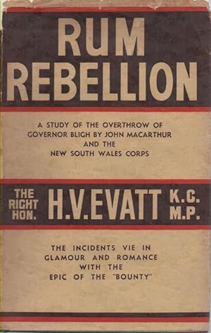Image du vendeur pour Rum Rebellion A Study of the Overthrow of Governor Bligh by John Macarthur and the New South Wales Corps mis en vente par lamdha books