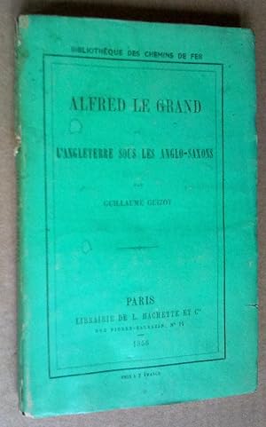 Alfred Le Grand ou L'Angleterre sous les Anglo-Saxons