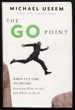 Seller image for The Go Point ; When It's Time to Decide--Knowing What to Do and When to Do It When It's Time to Decide--Knowing What to Do and When to Do It for sale by E Ridge Fine Books