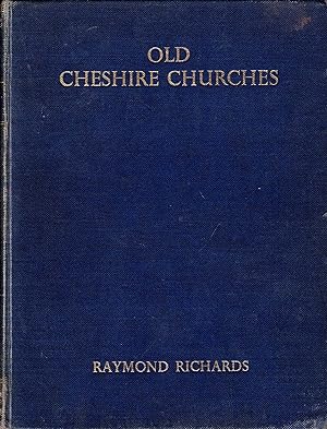 Old Cheshire Churches a survey of their history, Fabric and Furniture with Records of the Older M...