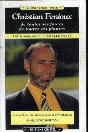 Image du vendeur pour CHRISTIAN FENIOUX DE TOUTES SES FORCES DE TOUTES SES PLANTES - ENTRETIENS AVEC CHRISTOPHE PENOT mis en vente par Le-Livre