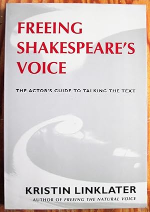 Freeing Shakespeare's Voice. the Actor's Guide to Talking the Text