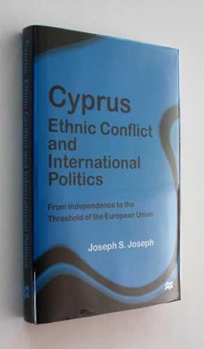 Cyprus: Ethnic Conflict and International Politics: From Independence tot eh Threshold of Europea...