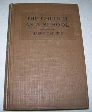 Seller image for The Church as a School: A Textbook and Guidebook to Be Used in Connection with a Church School Standard or Program of Work in Making a First Hand Study of Church School Administration, Dealing Particularly with the Sunday Church School for sale by Easy Chair Books