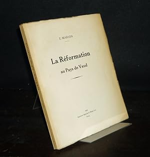 Bild des Verkufers fr La Rformation au Pays de Vaud. [Par Emile Marion]. zum Verkauf von Antiquariat Kretzer