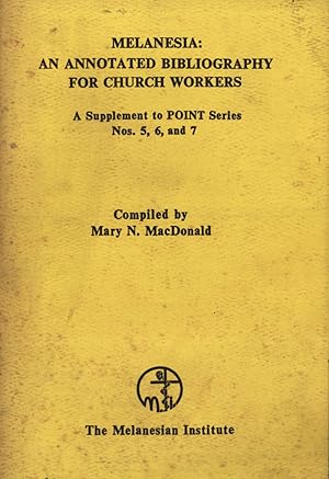 Imagen del vendedor de Melanesia. An Annotated Bibliography for Church Workers: A Supplement to POINT Series nos. 5, 6, and 7 a la venta por Masalai Press