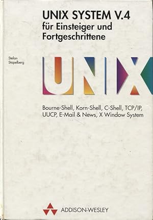 Unix-System V.4 für Einsteiger und Fortgeschrittene Bourne-Shell, Korn-Shell, C-Shell, TCP/IP, UU...