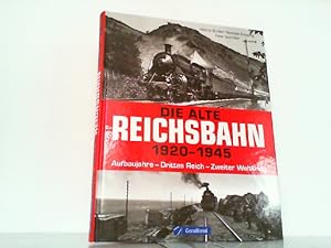 Image du vendeur pour Die alte Reichsbahn 1920 1945. Aufbaujahre   Drittes Reich   Zweiter Weltkrieg. mis en vente par Antiquariat Ehbrecht - Preis inkl. MwSt.