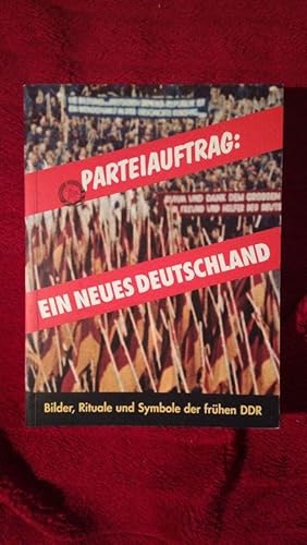 Bild des Verkufers fr Parteiauftrag: Ein neues Deutschland. Bilder, Rituale und Symbole der frhen DDR zum Verkauf von Klaus Kreitling
