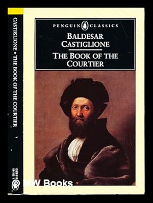 Seller image for The book of the courtier / Baldesar Castiglione ; translated [from the Italian] and with an introduction by George Bull for sale by MW Books Ltd.