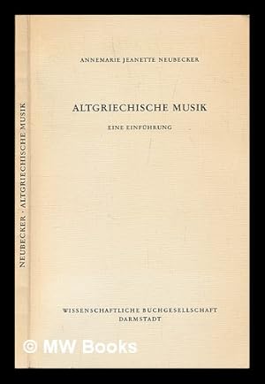 Immagine del venditore per Altgriechische Musik : eine Einfuhrung / Annemarie Jeanette Neubecker venduto da MW Books Ltd.