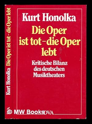 Seller image for Die Oper ist tot, die Oper lebt : kritische Bilanz des deutschen Musiktheaters for sale by MW Books Ltd.