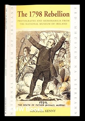 Seller image for The 1798 Rebellion : photographs and memorabilia from the National Museum of Ireland for sale by MW Books Ltd.