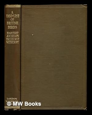 Seller image for A hand-list of British birds : with an account of the distribution of each species in the British Isles and abroad / by Ernst Hartert, F. C. R. Jourdain, N. F. Ticehurst and H. F. Witherby for sale by MW Books Ltd.