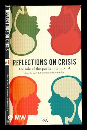 Seller image for Reflections on crisis : the role of the public intellectual / edited by Mary P. Corcoran and Kevin Lalor for sale by MW Books Ltd.