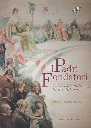 Immagine del venditore per I Padri Fondatori 150 anni dello Stato Italiano venduto da Arca dei libri di Lorenzo Casi