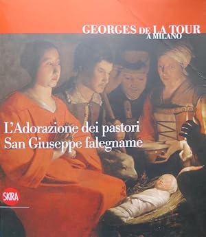 Seller image for Georges de la Tour a Milano: l'Adorazione dei pastori, San Giuseppe falegname.: Catalogo dell'esposizione straordinaria dal Museo del Louvre a Palazzo Marino nel 2011-2012. for sale by Studio Bibliografico Adige