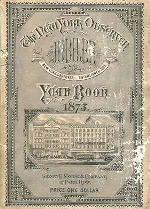 The Jubilee Year Book of the New-York Observer. 1873. With Portraits of the Founders